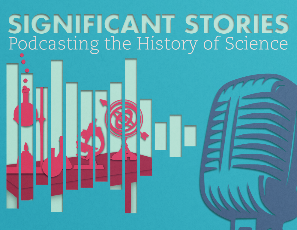 Significant Stories: Podcasting the History of Science